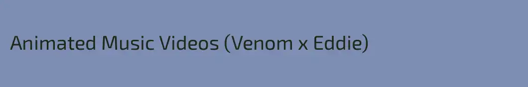 Animated Music Videos (Venom x Eddie)